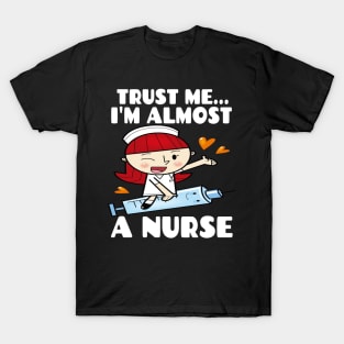 Trust me I'm almost a nurse - nursing student school LVN RN nurse practitioner T-Shirt